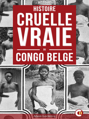 cover image of Histoire Cruelle Et Vraie Du Congo Belge